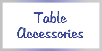 TABLE ACCESSORIES